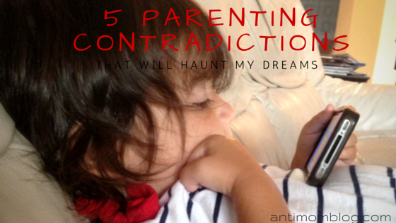 5 Parenting Contradictions That Haunt My Dreams