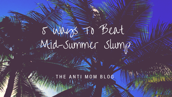 5 Ways To Help Beat Mid-Summer Slump